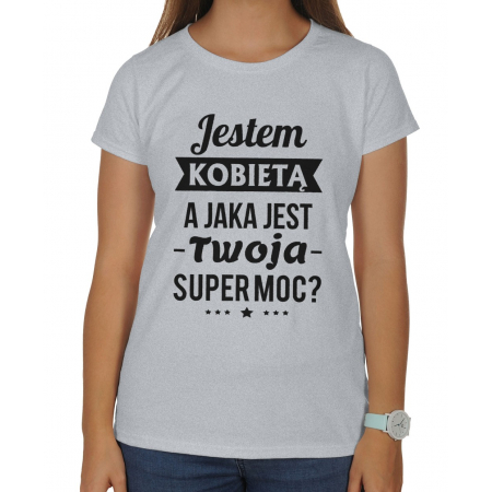 Koszulka na dzień Kobiet Jestem kobietą a jaka jest Twoja super moc ?